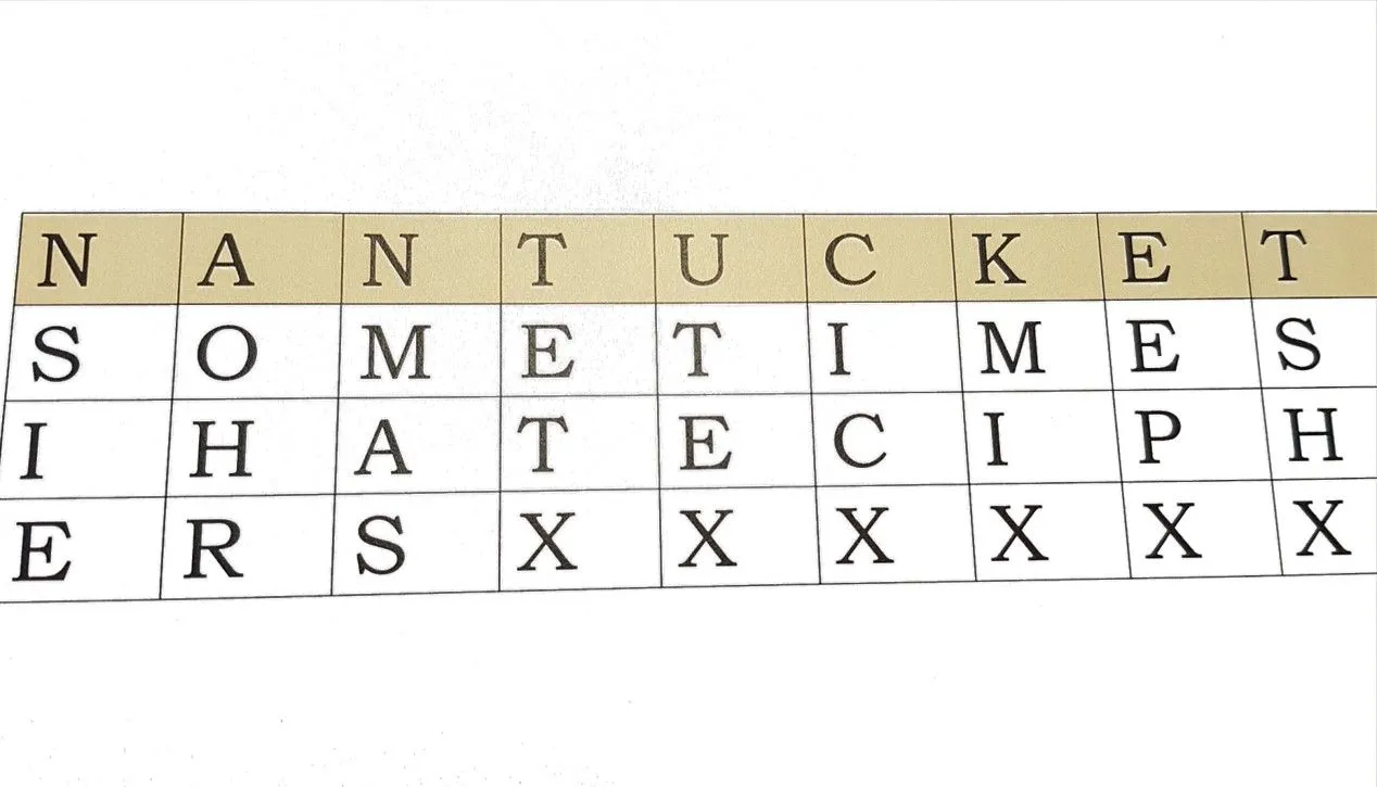 The letters of NANTUCKET across the top of a grid, with the message 'SOMETIMES I HATE CIPHERS' written into the rows beneath and spare squares filled with X