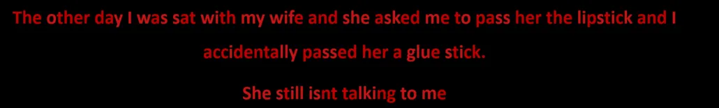 The fully solved message: 'The other day I was sat with my wife and she asked me to pass her the lipstick and I accidentally passed her a glue stick. She still isnt talking to me'